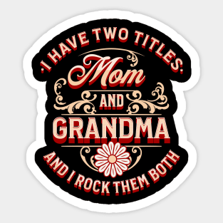 Funny I Have Two Titles Mom and Grandma and I Rock Them Both Sticker